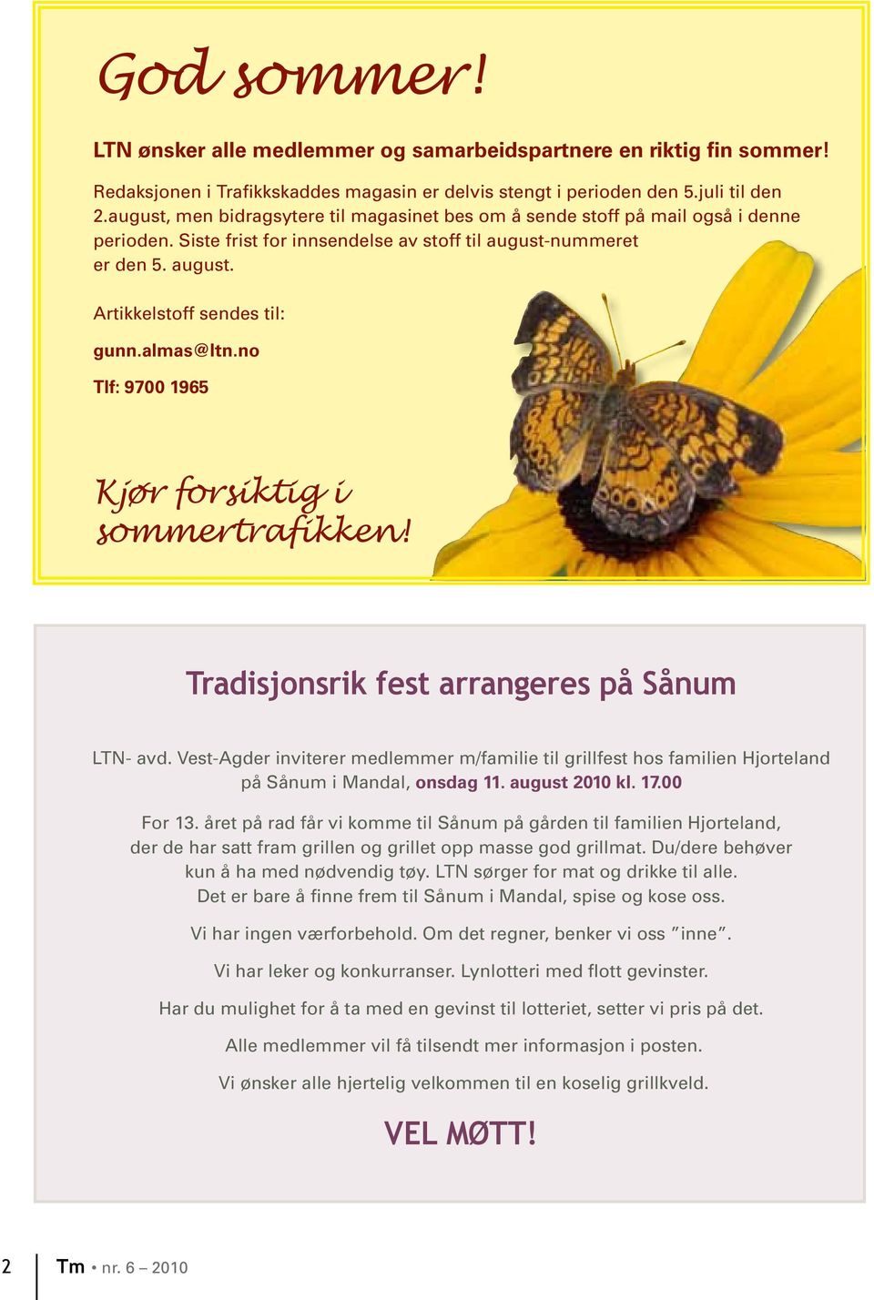 almas@ltn.no Tlf: 9700 1965 Kjør forsiktig i sommertrafikken! Tradisjonsrik fest arrangeres på Sånum LTN- avd.