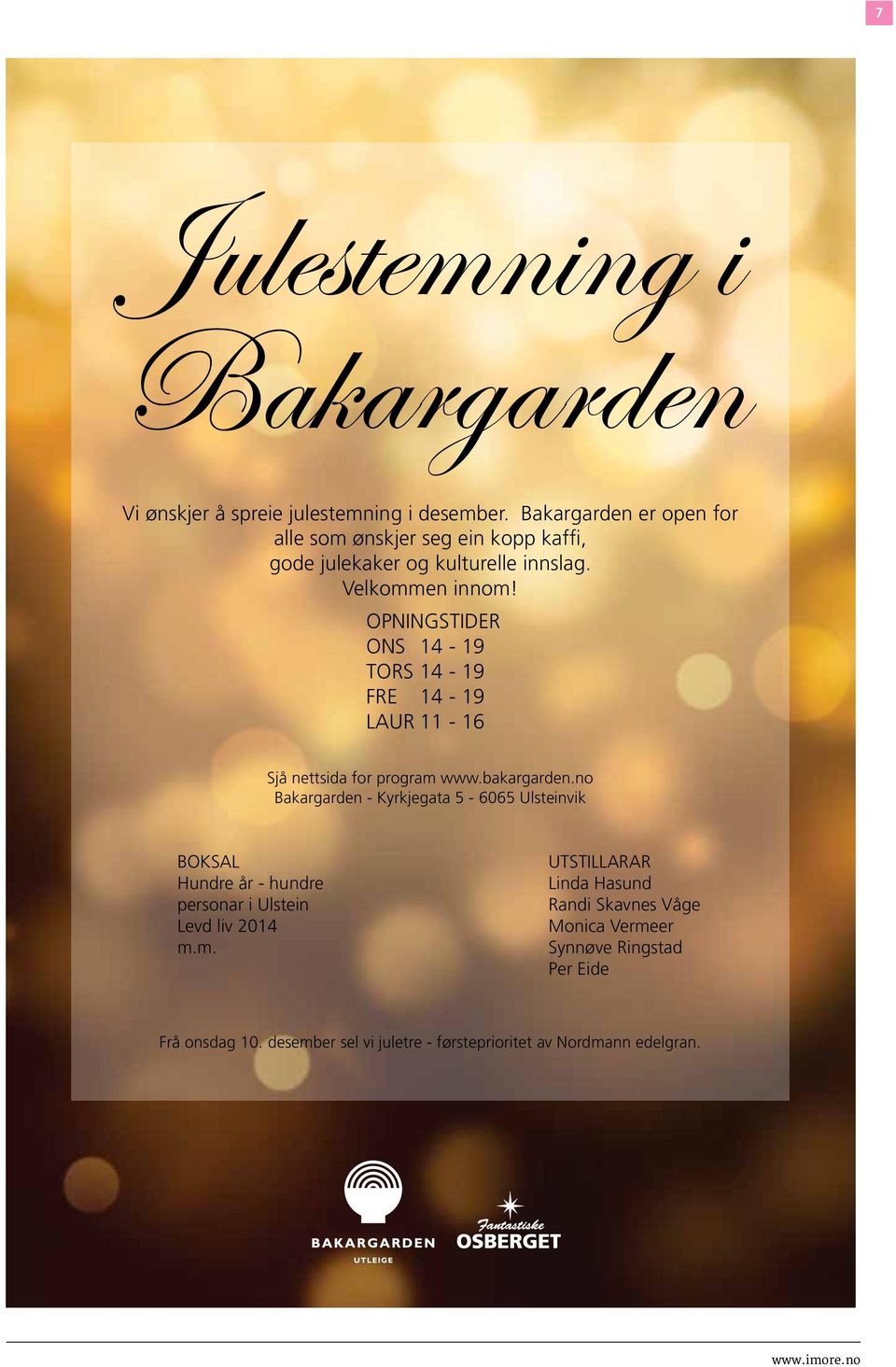 OPNINGSTIDER ONS 14-19 TORS 14-19 FRE 14-19 LAUR 11-16 Sjå nettsida for program www.bakargarden.