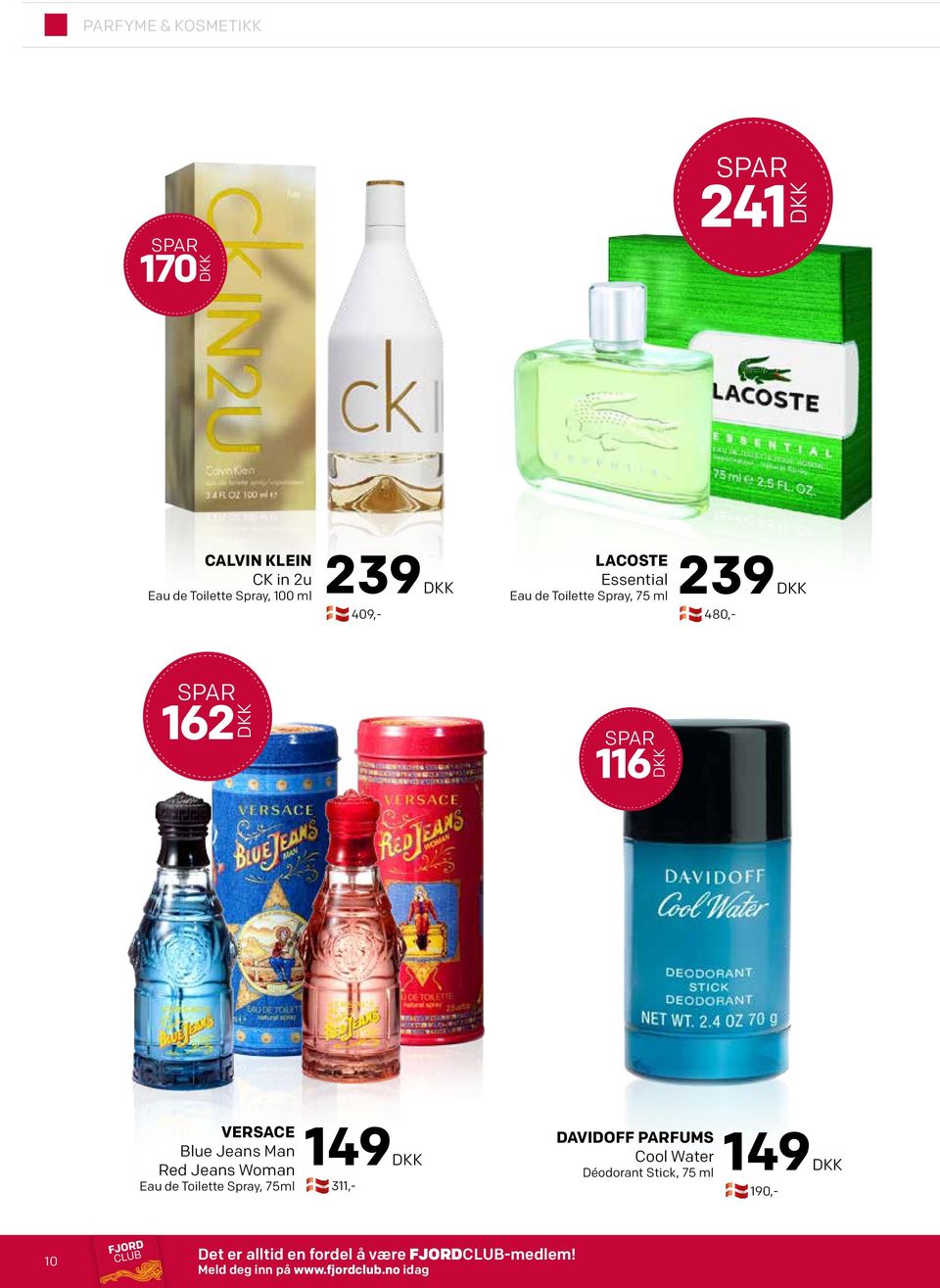 Eau de Toilette Spray, 75ml 149 190,- 311,- DAVIDOFF PARFUMS Cool Water Déodorant Stick, 75 ml