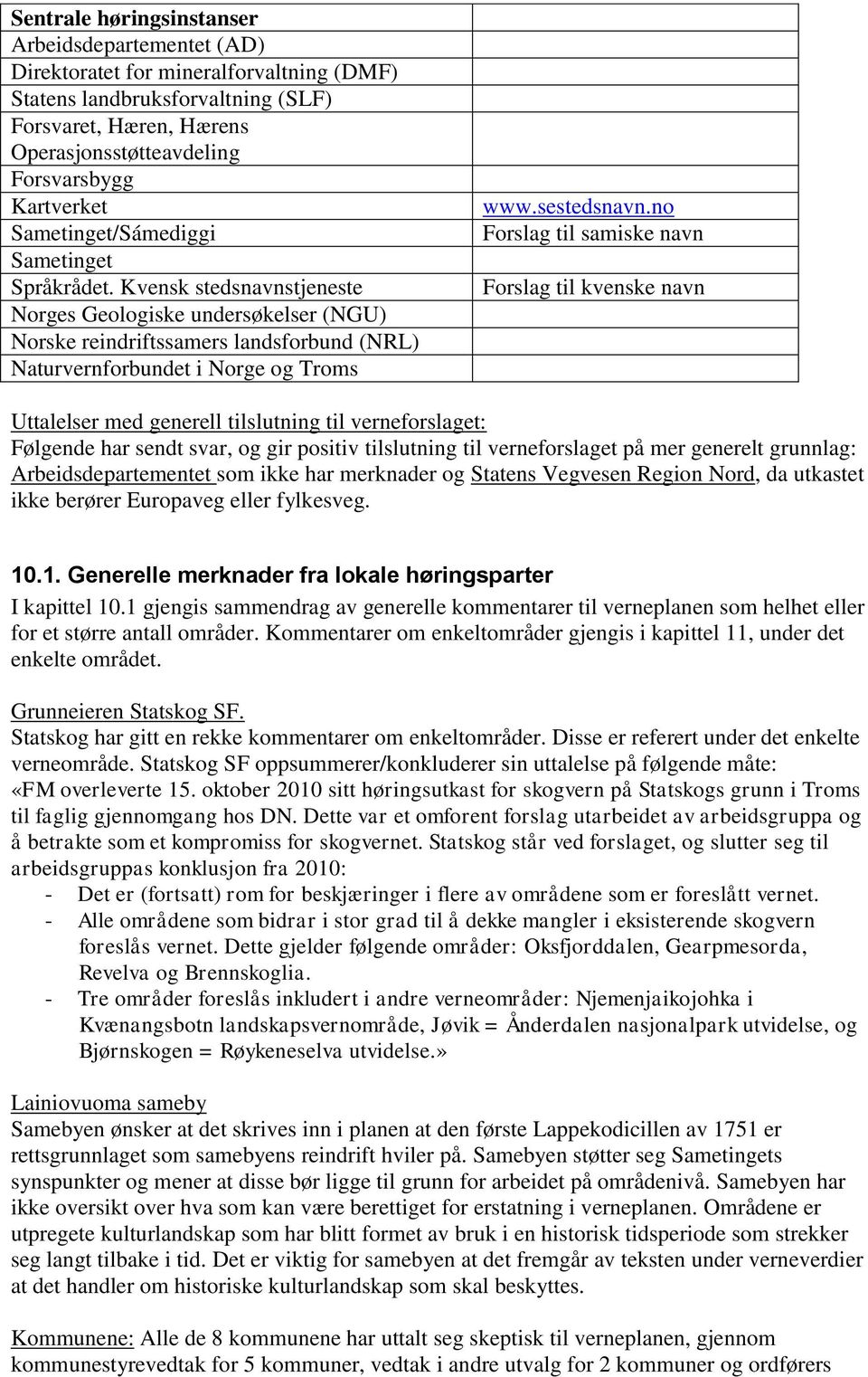 Kvensk stedsnavnstjeneste Norges Geologiske undersøkelser (NGU) Norske reindriftssamers landsforbund (NRL) Naturvernforbundet i Norge og Troms www.sestedsnavn.