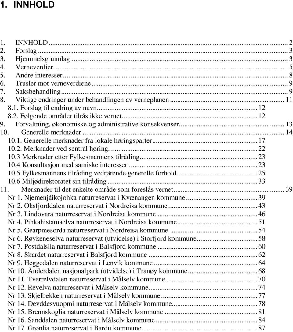 Forvaltning, økonomiske og administrative konsekvenser... 13 10. Generelle merknader... 14 10.1. Generelle merknader fra lokale høringsparter... 17 10.2. Merknader ved sentral høring.... 22 10.