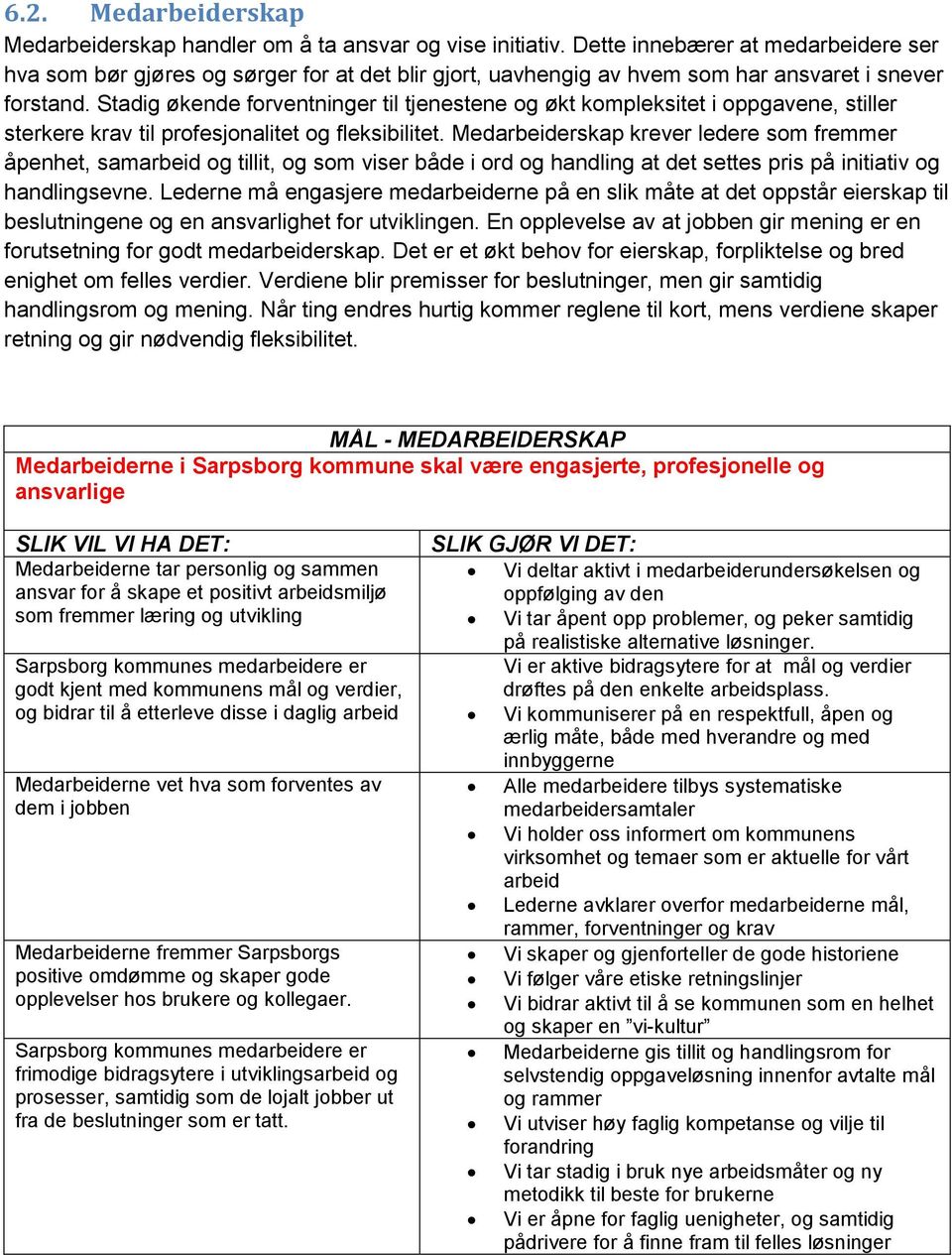 Stadig økende forventninger til tjenestene og økt kompleksitet i oppgavene, stiller sterkere krav til profesjonalitet og fleksibilitet.