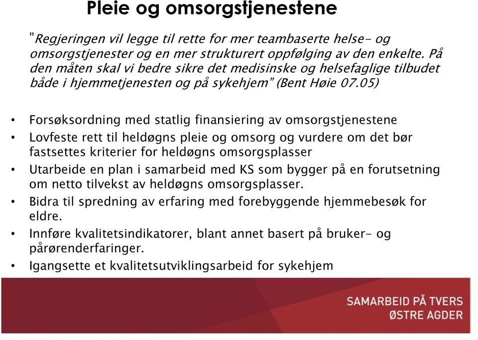 05) Forsøksordning med statlig finansiering av omsorgstjenestene Lovfeste rett til heldøgns pleie og omsorg og vurdere om det bør fastsettes kriterier for heldøgns omsorgsplasser Utarbeide en