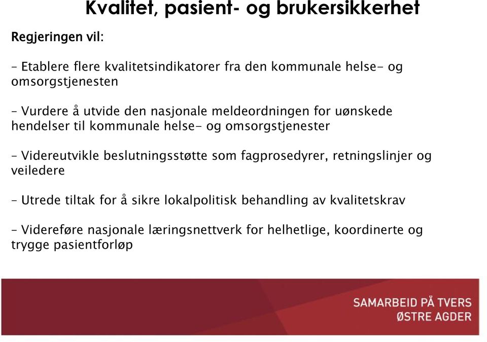 omsorgstjenester Videreutvikle beslutningsstøtte som fagprosedyrer, retningslinjer og veiledere Utrede tiltak for å