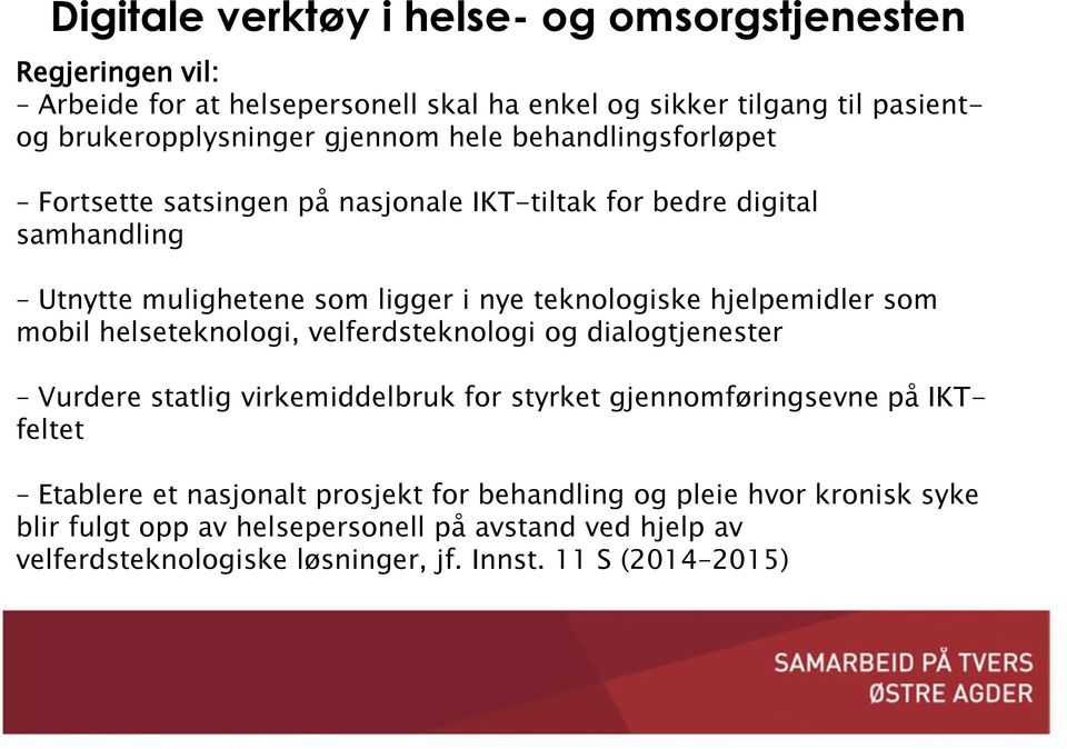 hjelpemidler som mobil helseteknologi, velferdsteknologi og dialogtjenester Vurdere statlig virkemiddelbruk for styrket gjennomføringsevne på IKTfeltet Etablere et