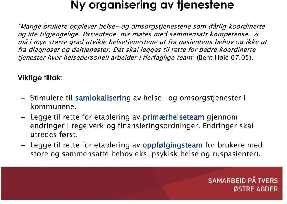 Det skal legges til rette for bedre koordinerte tjenester hvor helsepersonell arbeider i flerfaglige team (Bent Høie 07.05).