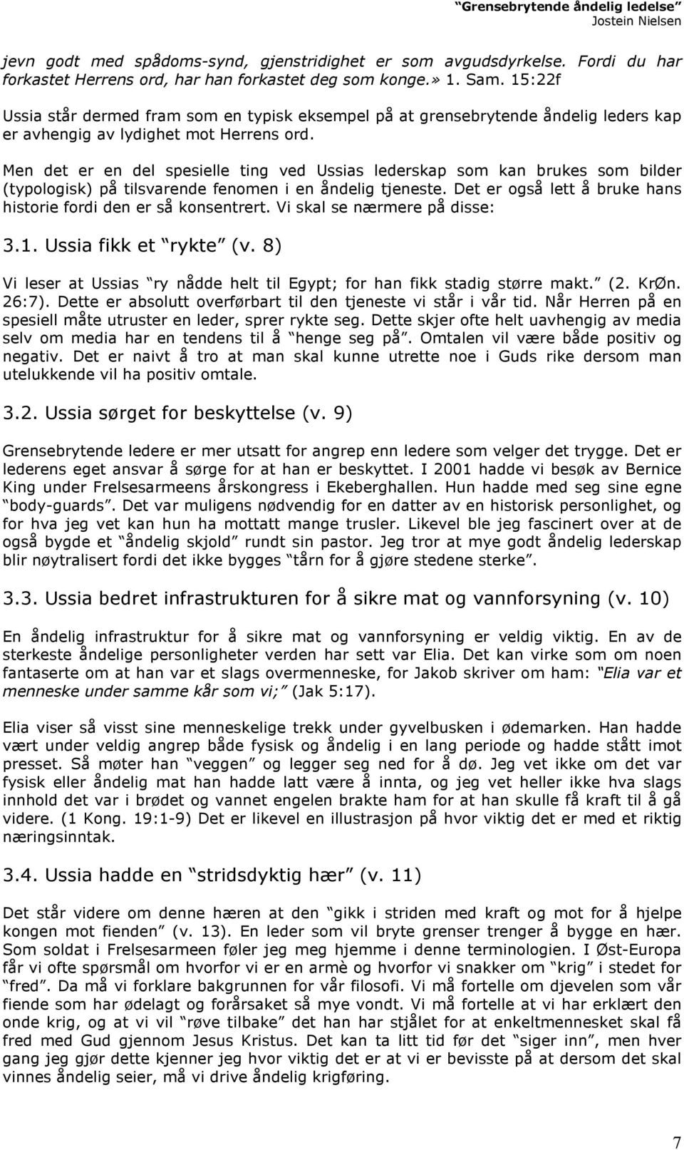 Men det er en del spesielle ting ved Ussias lederskap som kan brukes som bilder (typologisk) på tilsvarende fenomen i en åndelig tjeneste.