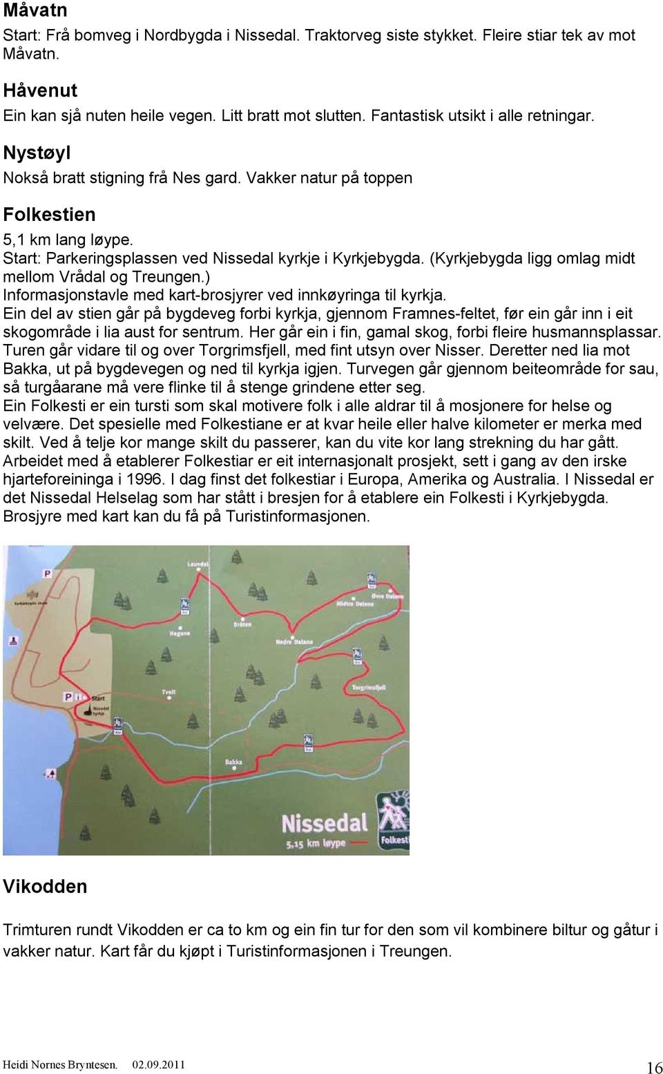 (Kyrkjebygda ligg omlag midt mellom Vrådal og Treungen.) Informasjonstavle med kart-brosjyrer ved innkøyringa til kyrkja.