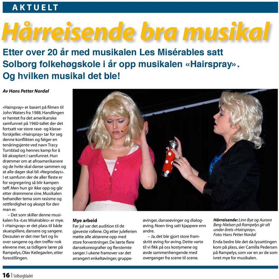 «Hairspray» tar for seg denne konflikten og følger en tenåringsjente ved navn Tracy Turnblad og hennes kamp for å bli akseptert i samfunnet.