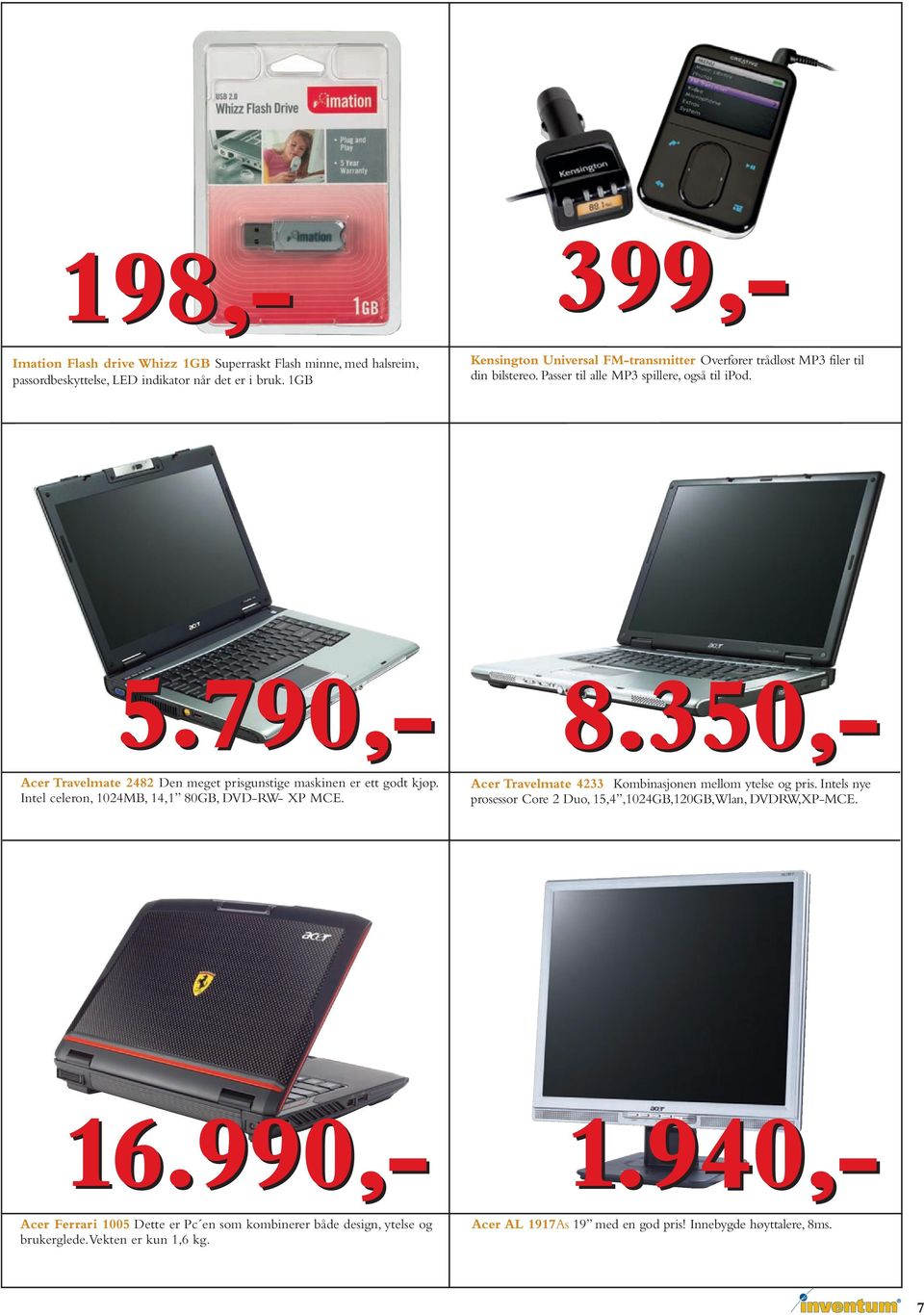 350,- Acer Travelmate 2482 Den meget prisgunstige maskinen er ett godt kjøp. Intel celeron, 1024MB, 14,1 80GB, DVD-RW- XP MCE.