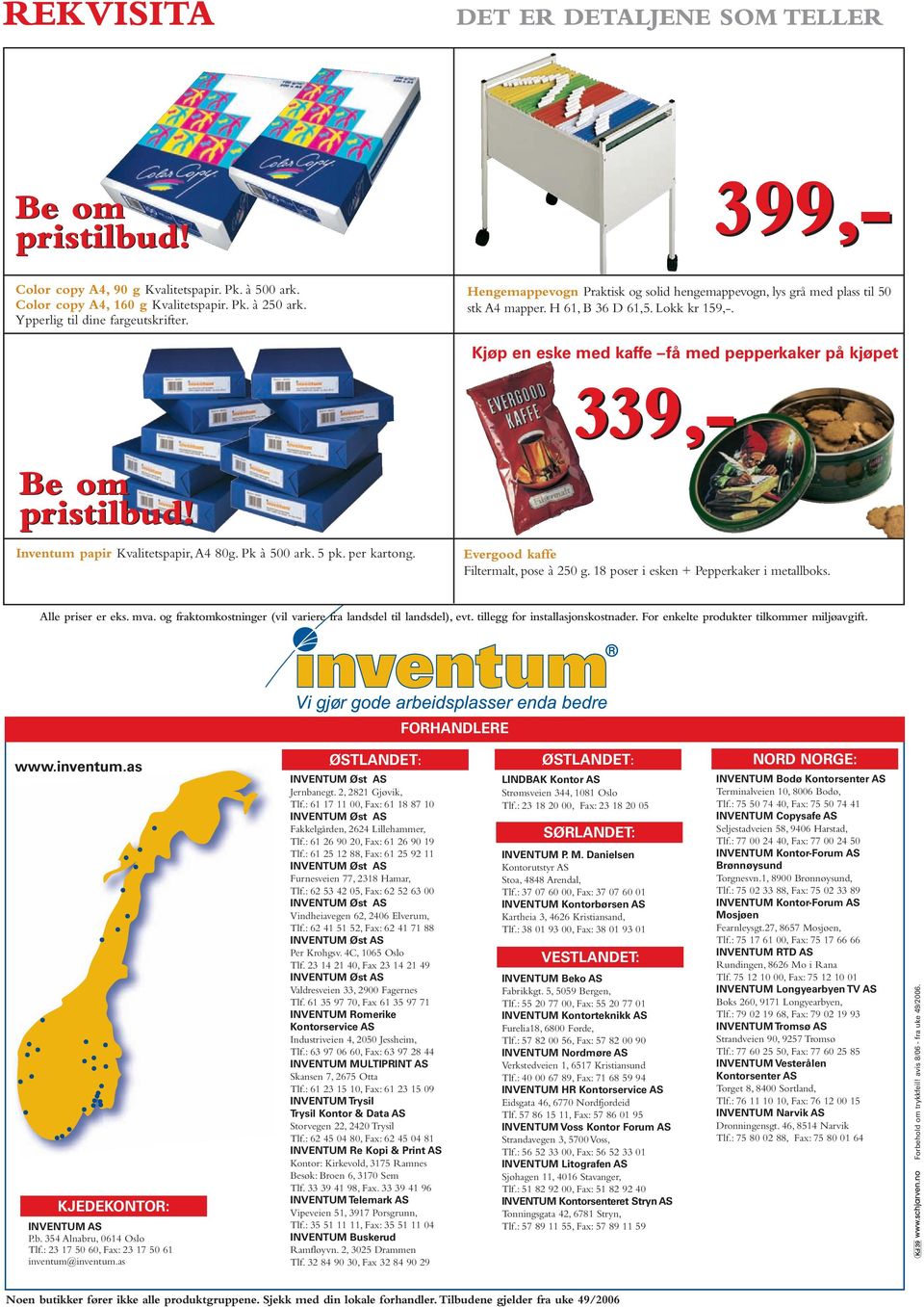 Kjøp en eske med kaffe få med pepperkaker på kjøpet 399,- 339,- Be om pristilbud! Inventum papir Kvalitetspapir, A4 80g. Pk à 500 ark. 5 pk. per kartong. Evergood kaffe Filtermalt, pose à 250 g.