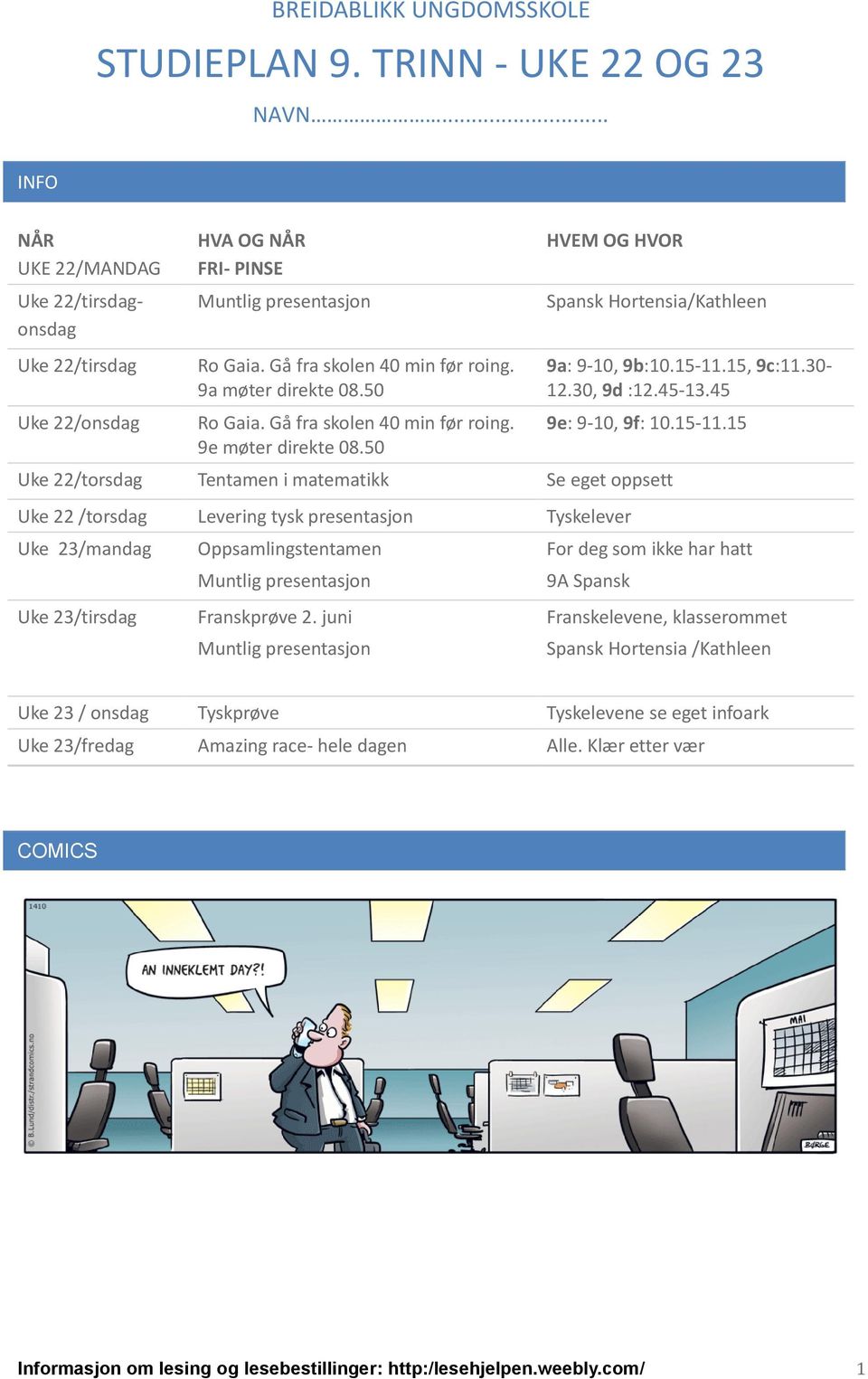 50 Ro Gaia. Gå fra skolen 40 min før roing. 9e møter direkte 08.50 9a: 9-10, 9b:10.15-11.