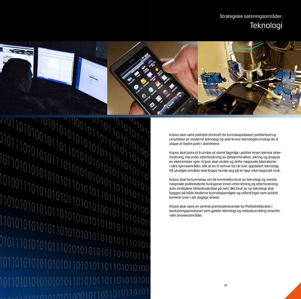 Kripos skal utvikle og drifte nasjonale laboratorier i våre kjerneområder, slik at en til enhver tid rår over oppdatert teknologi.