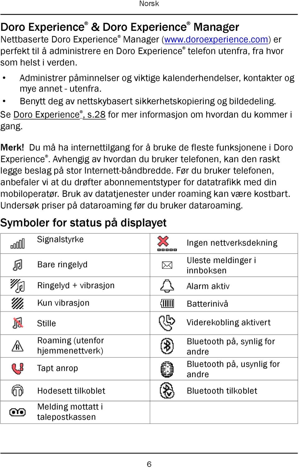 28 for mer informasjon om hvordan du kommer i gang. Merk! Du må ha internettilgang for å bruke de fleste funksjonene i Doro Experience.