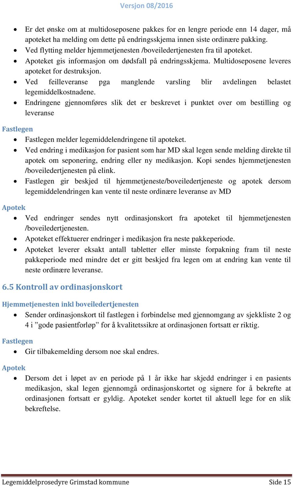 Ved feilleveranse pga manglende varsling blir avdelingen belastet legemiddelkostnadene.