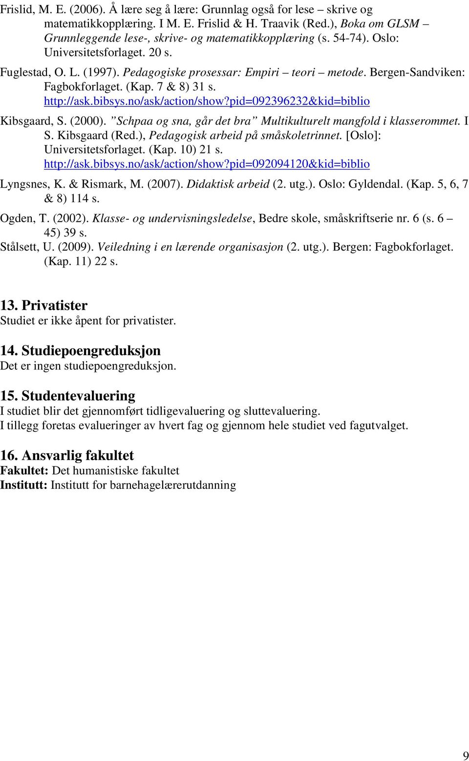 Bergen-Sandviken: Fagbokforlaget. (Kap. 7 & 8) 31 s. http://ask.bibsys.no/ask/action/show?pid=092396232&kid=biblio Kibsgaard, S. (2000).