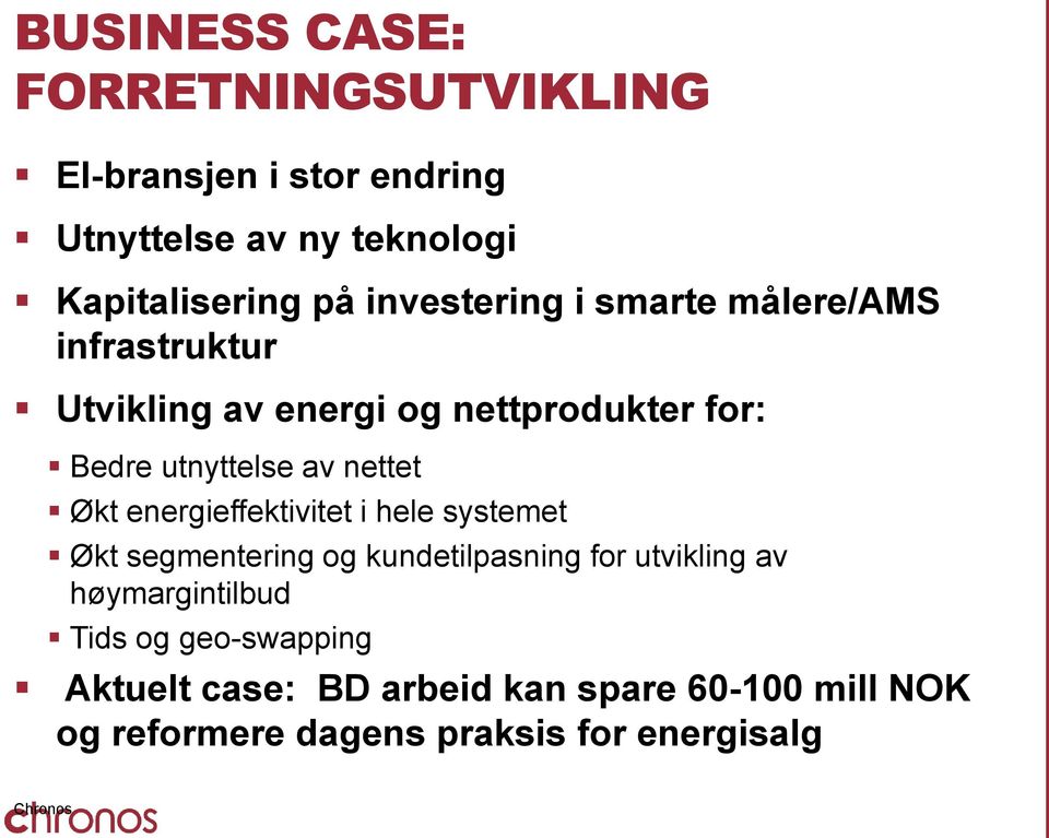 nettet Økt energieffektivitet i hele systemet Økt segmentering og kundetilpasning for utvikling av