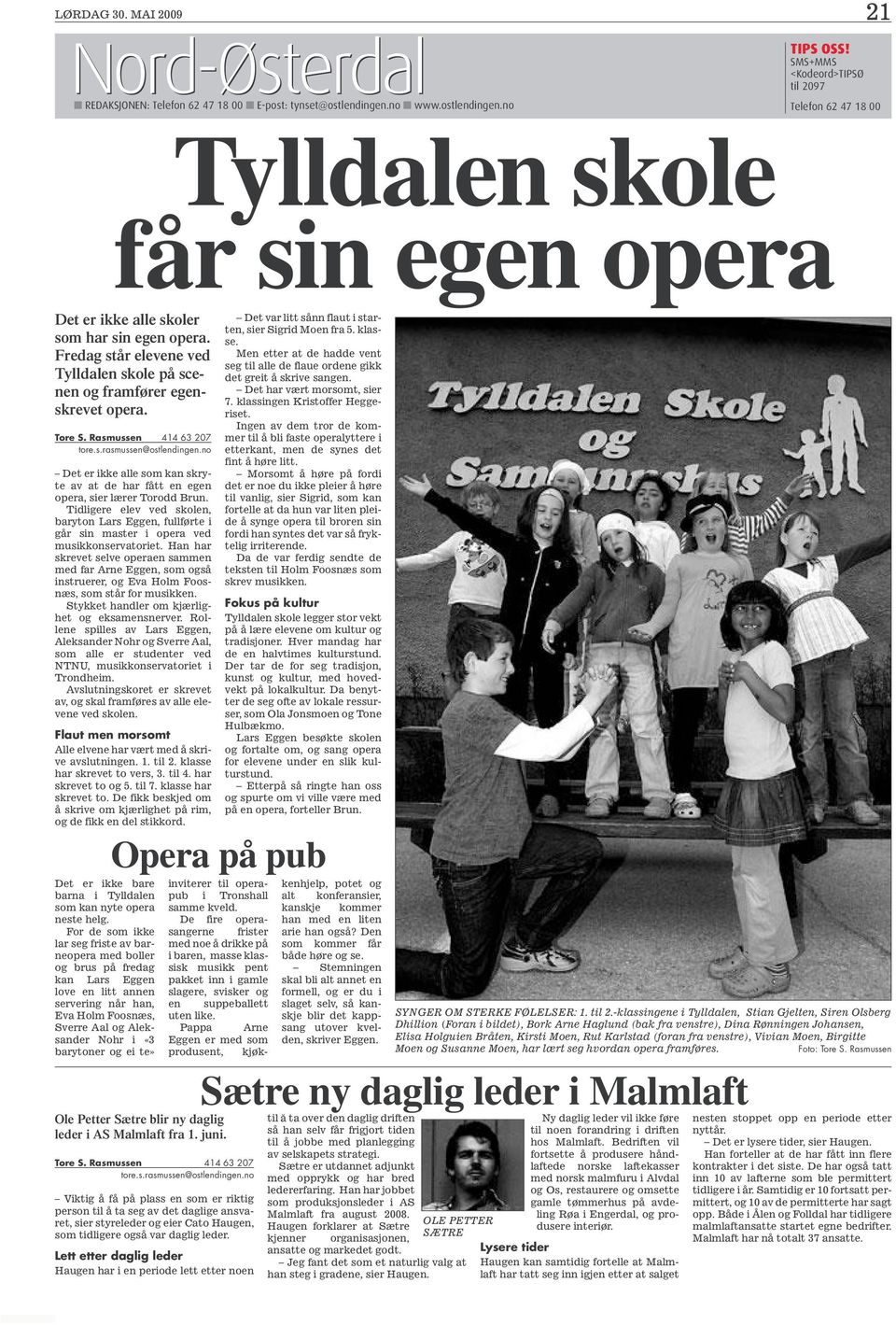 Fredag står elevene ved Tylldalen skole på scenen og framfører egenskrevet opera. Tore S. Rasmussen 414 63 207 tore.s.rasmussen@ostlendingen.