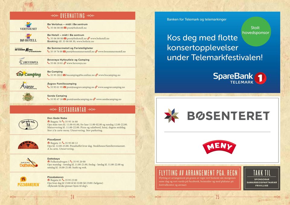 no www.bocamping.no Banken for Telemark og telemarkinger ANNONSE #2 Stolt hovedsponsor Kos deg med flotte konsertopplevelser under Telemarkfestivalen!