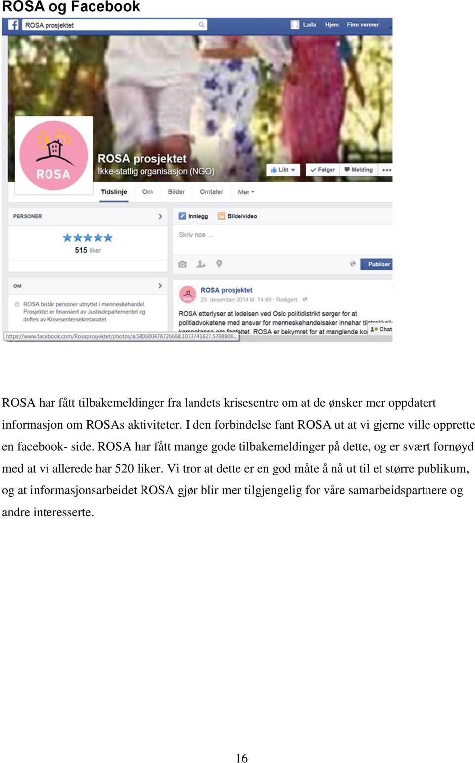 ROSA har fått mange gode tilbakemeldinger på dette, og er svært fornøyd med at vi allerede har 520 liker.