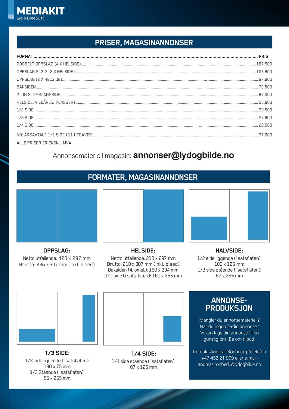 MVA Annonsemateriell magasin: annonser@lydogbilde.no FORMATER, MAGASINANNONSER OPPSLAG: Netto utfallende: 420 x 297 mm Brutto: 436 x 307 mm (inkl.