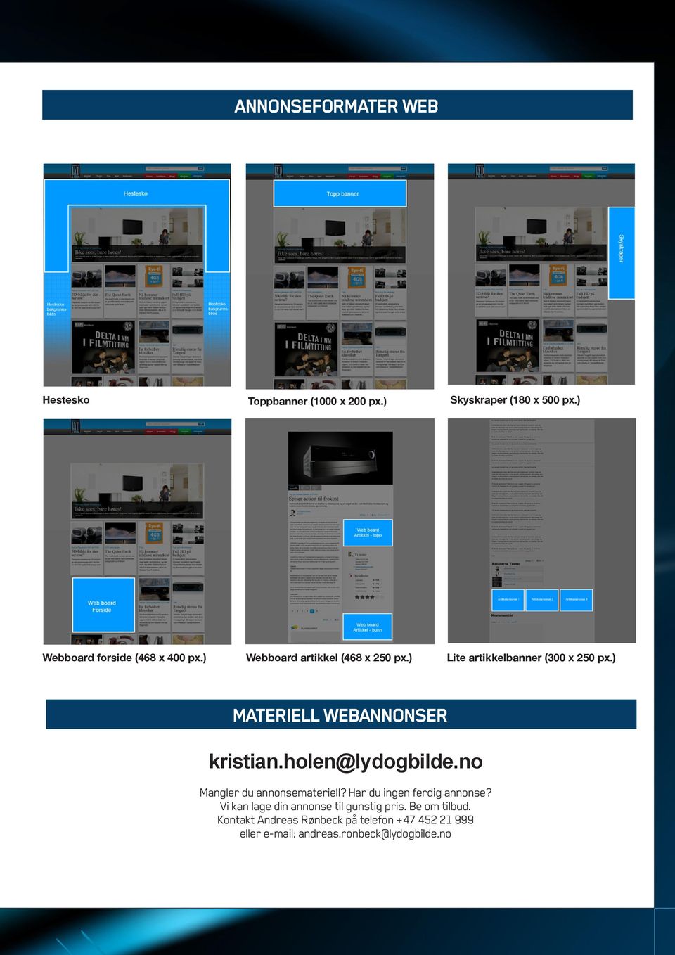 ) MATERIELL WEBANNONSER kristian.holen@lydogbilde.no Mangler du annonsemateriell? Har du ingen ferdig annonse?