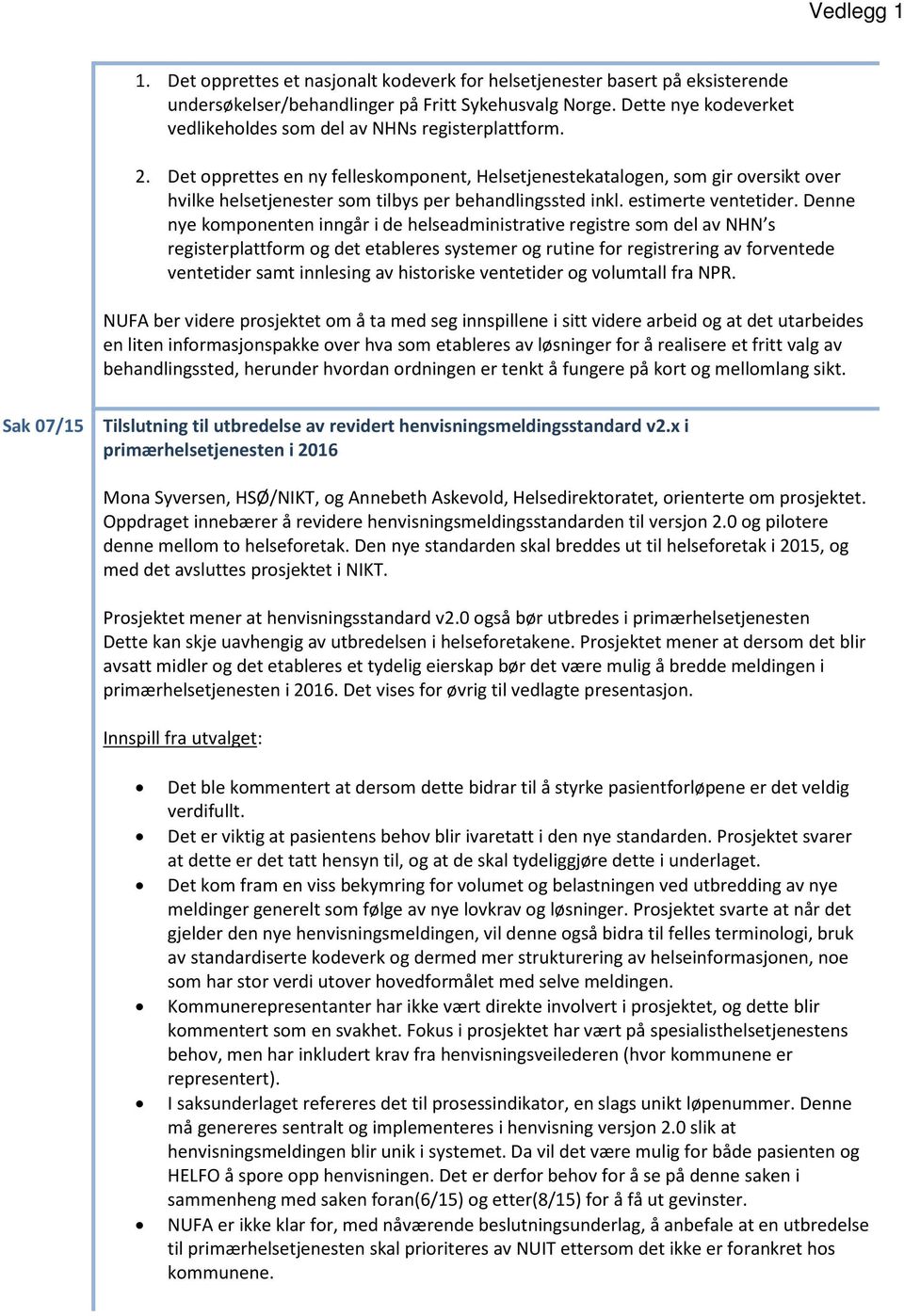 Det opprettes en ny felleskomponent, Helsetjenestekatalogen, som gir oversikt over hvilke helsetjenester som tilbys per behandlingssted inkl. estimerte ventetider.