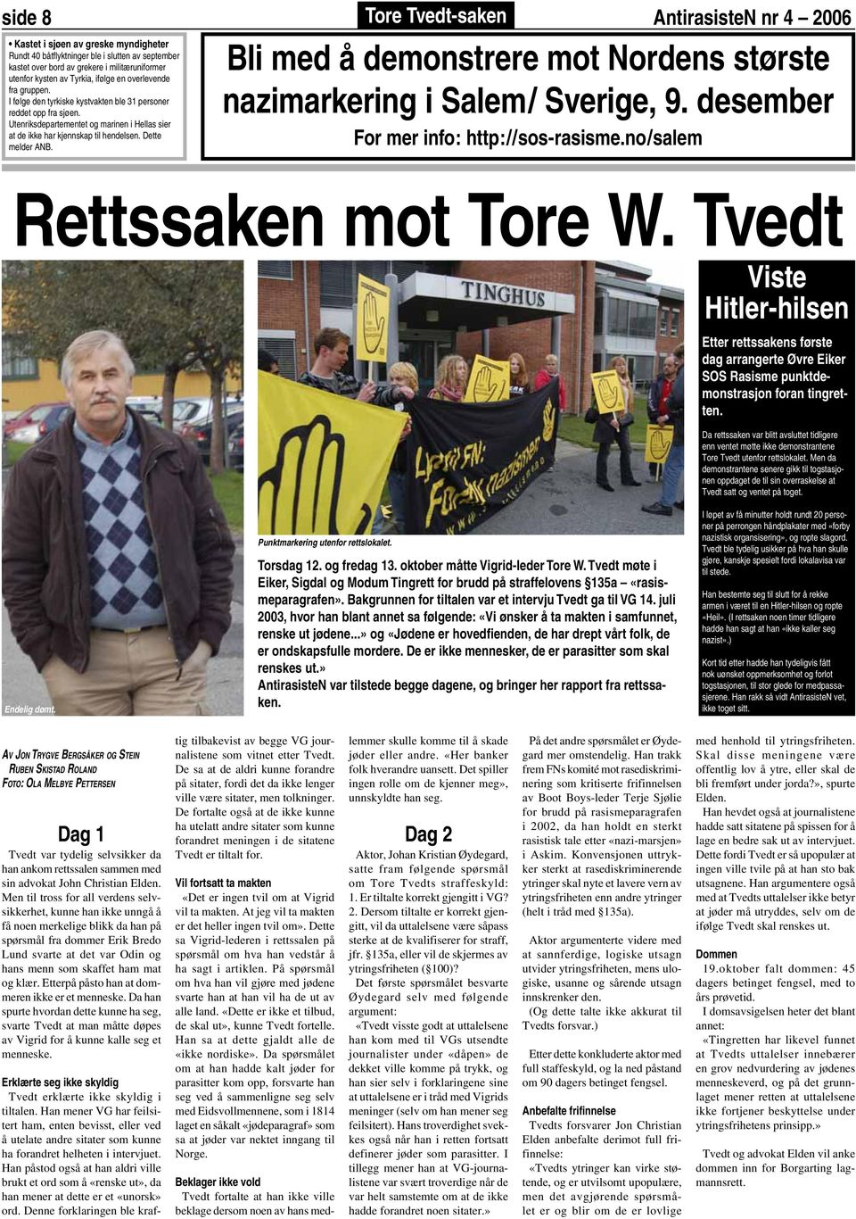 Tore Tvedt-saken AntirasisteN nr 4 2006 Bli med å demonstrere mot Nordens største nazimarkering i Salem/ Sverige, 9. desember For mer info: http://sos-rasisme.no/salem Rettssaken mot Tore W.