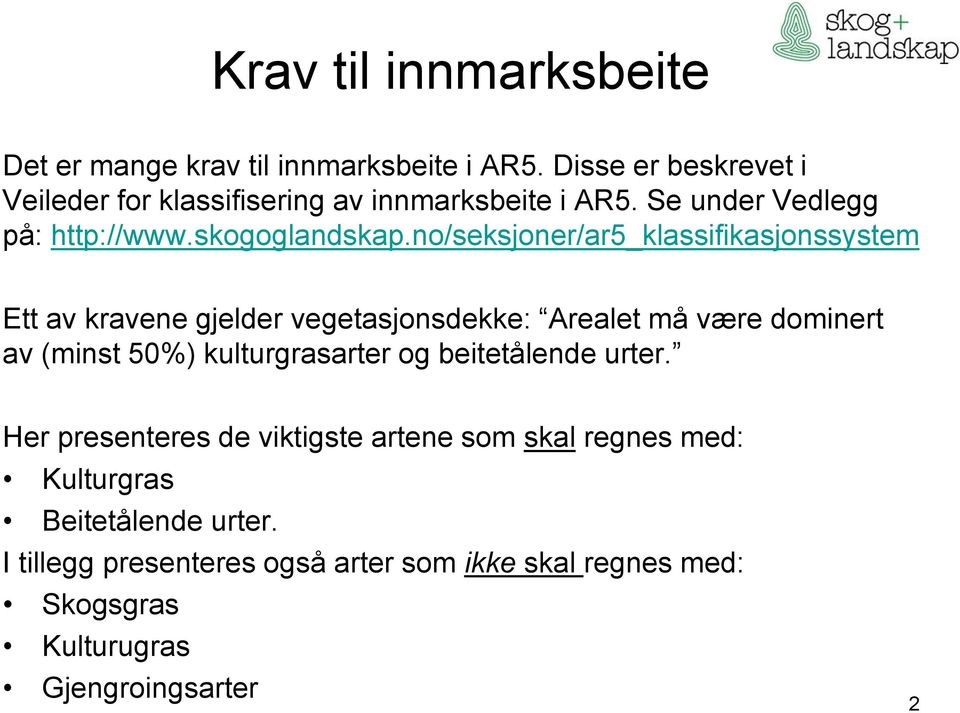 no/seksjoner/ar5_klassifikasjonssystem Ett av kravene gjelder vegetasjonsdekke: Arealet må være dominert av (minst 50%)