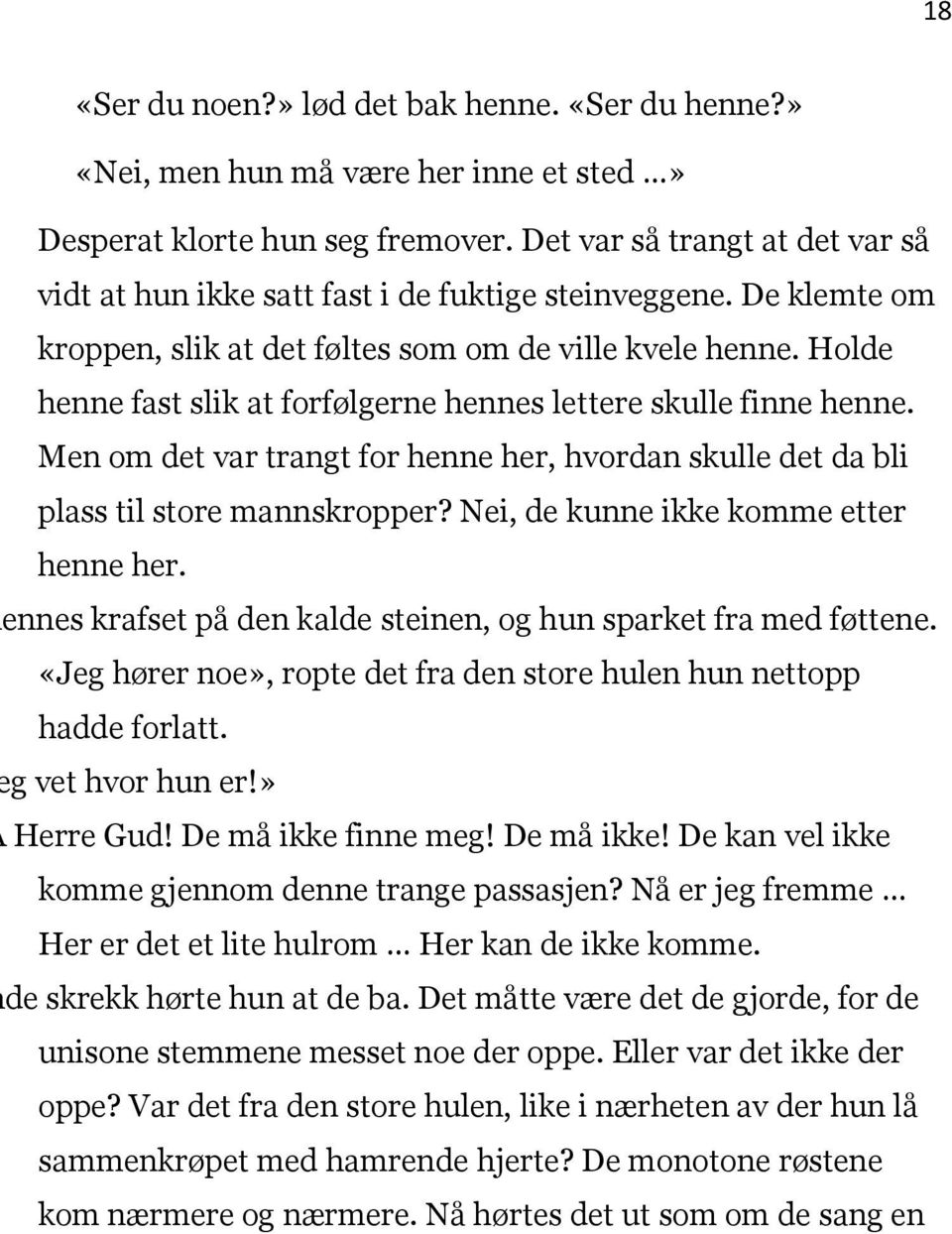 Holde henne fast slik at forfølgerne hennes lettere skulle finne henne. Men om det var trangt for henne her, hvordan skulle det da bli plass til store mannskropper?