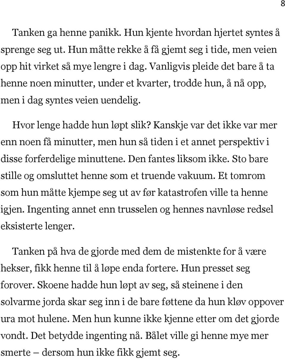 Kanskje var det ikke var mer enn noen få minutter, men hun så tiden i et annet perspektiv i disse forferdelige minuttene. Den fantes liksom ikke.