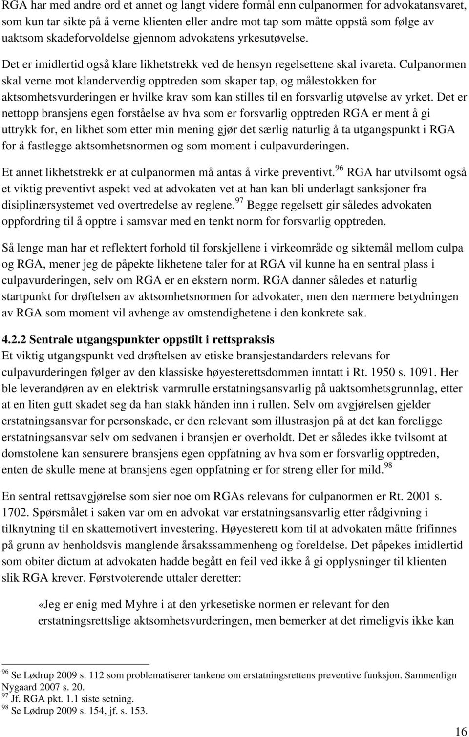 Culpanormen skal verne mot klanderverdig opptreden som skaper tap, og målestokken for aktsomhetsvurderingen er hvilke krav som kan stilles til en forsvarlig utøvelse av yrket.