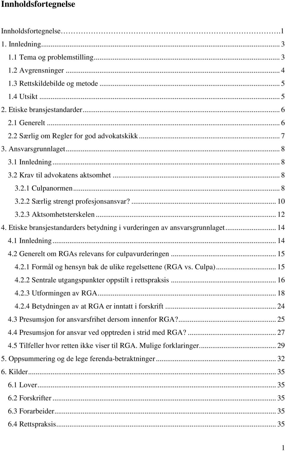 ... 10 3.2.3 Aktsomhetsterskelen... 12 4. Etiske bransjestandarders betydning i vurderingen av ansvarsgrunnlaget... 14 4.1 Innledning... 14 4.2 Generelt om RGAs relevans for culpavurderingen... 15 4.