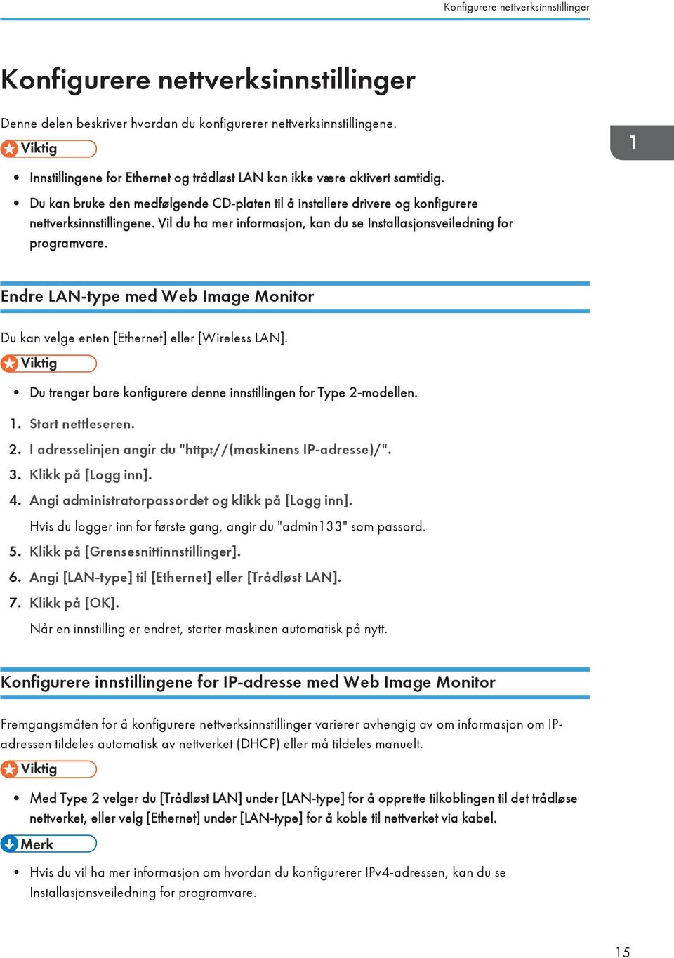 Vil du ha mer informasjon, kan du se Installasjonsveiledning for programvare. Endre LAN-type med Web Image Monitor Du kan velge enten [Ethernet] eller [Wireless LAN].