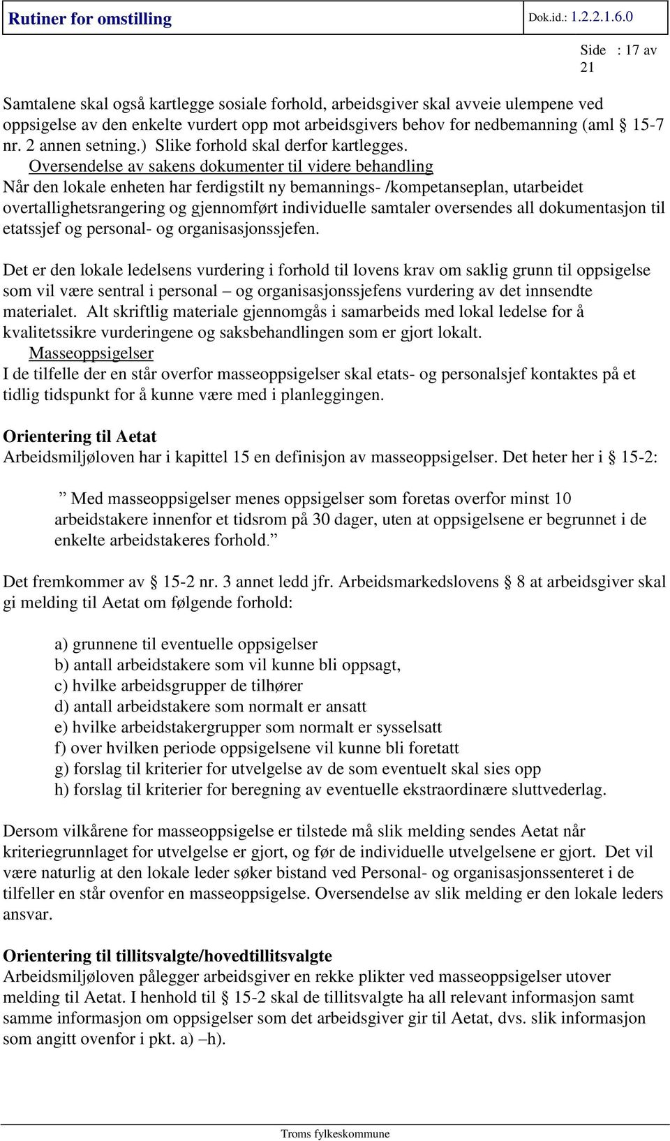 Oversendelse av sakens dokumenter til videre behandling Når den lokale enheten har ferdigstilt ny bemannings- /kompetanseplan, utarbeidet overtallighetsrangering og gjennomført individuelle samtaler