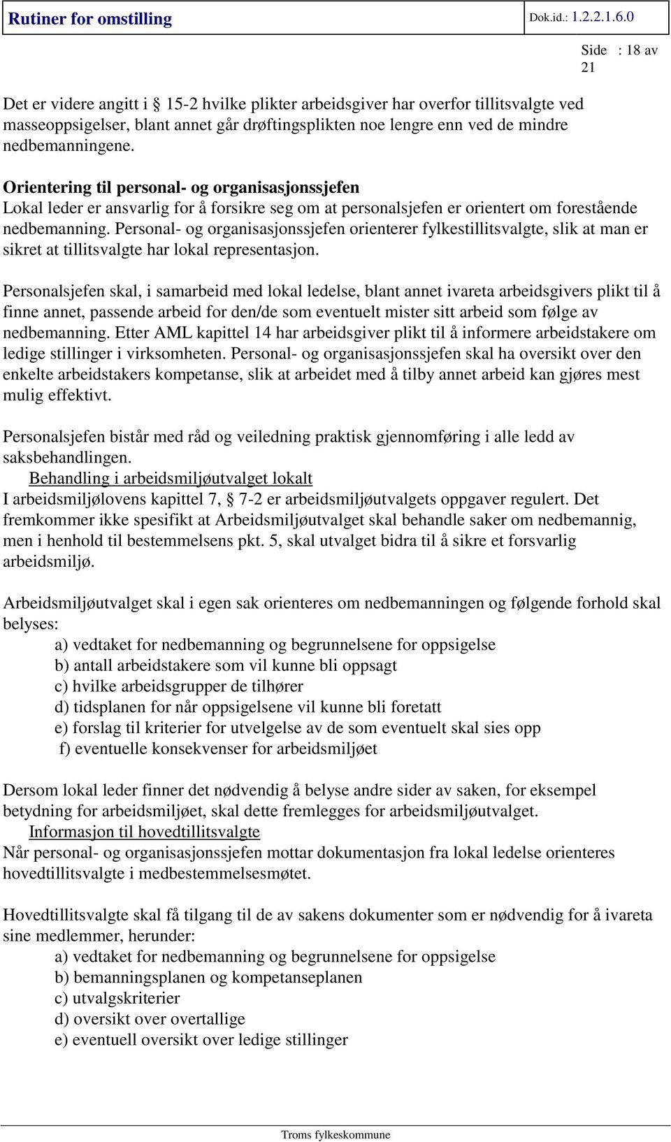 Personal- og organisasjonssjefen orienterer fylkestillitsvalgte, slik at man er sikret at tillitsvalgte har lokal representasjon.