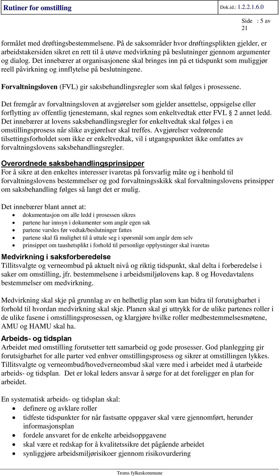 Det innebærer at organisasjonene skal bringes inn på et tidspunkt som muliggjør reell påvirkning og innflytelse på beslutningene.