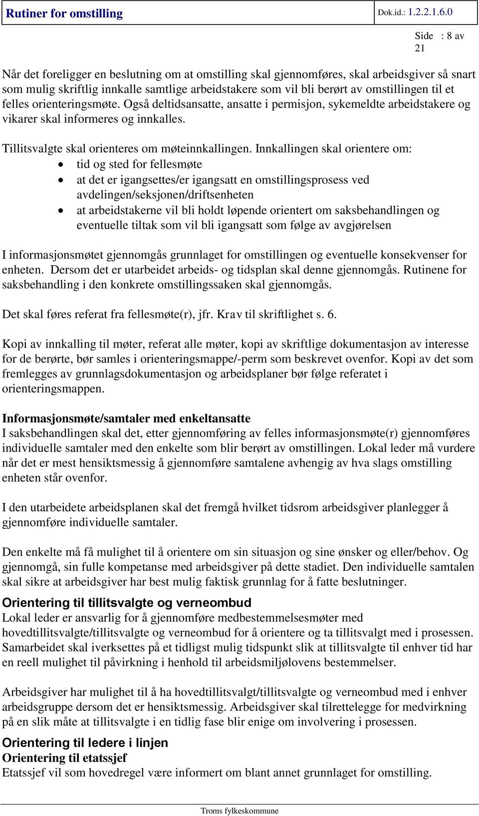 Innkallingen skal orientere om: tid og sted for fellesmøte at det er igangsettes/er igangsatt en omstillingsprosess ved avdelingen/seksjonen/driftsenheten at arbeidstakerne vil bli holdt løpende