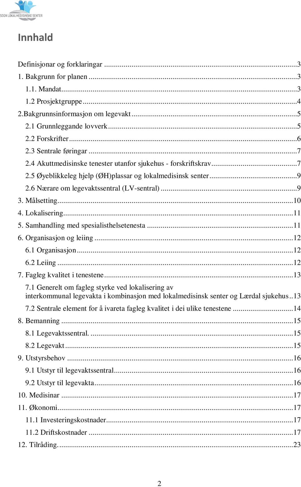 ..9 3. Målsetting... 10 4. Lokalisering... 11 5. Samhandling med spesialisthelsetenesta... 11 6. Organisasjon og leiing... 12 6.1 Organisasjon... 12 6.2 Leiing... 12 7. Fagleg kvalitet i tenestene.