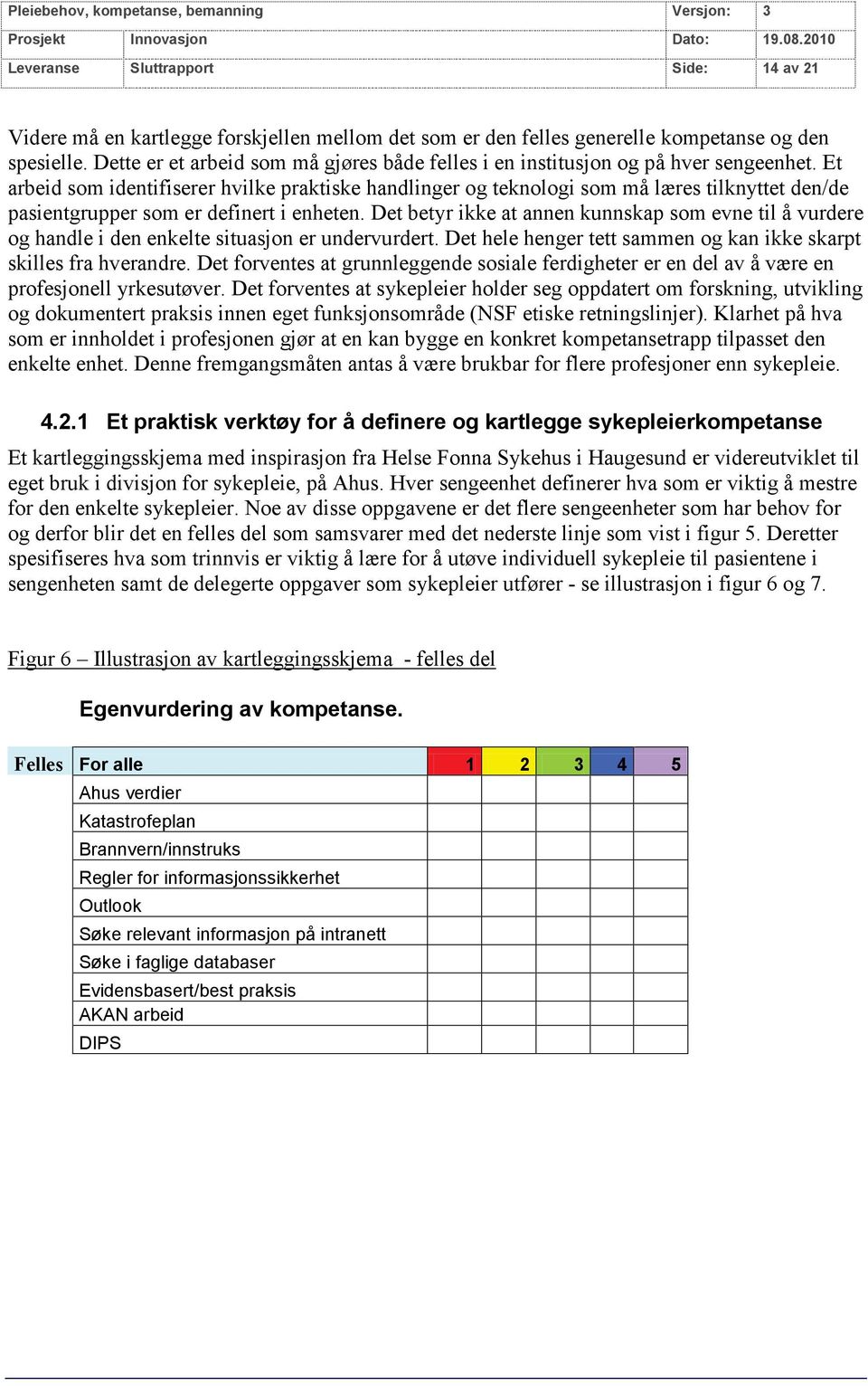 Dette er et arbeid som må gjøres både felles i en institusjon og på hver sengeenhet.