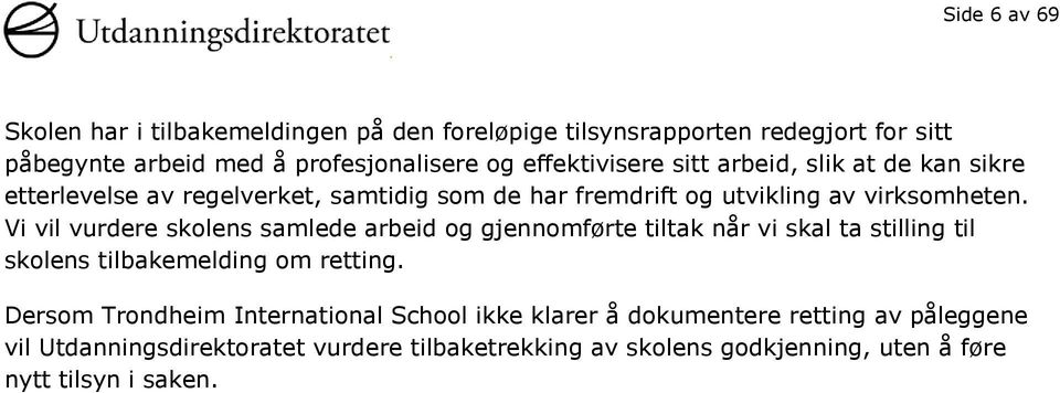 Vi vil vurdere skolens samlede arbeid og gjennomførte tiltak når vi skal ta stilling til skolens tilbakemelding om retting.