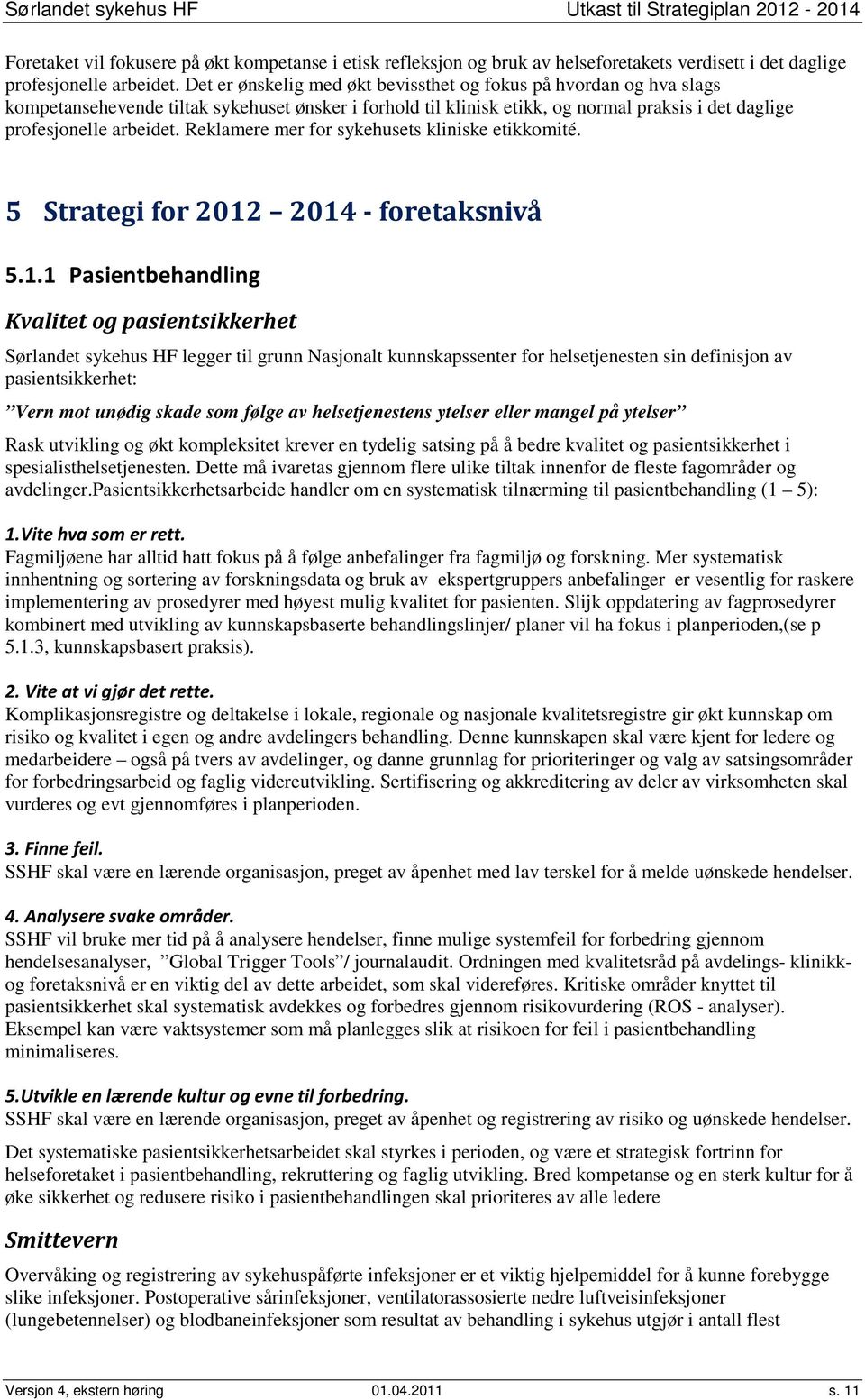 Reklamere mer for sykehusets kliniske etikkomité. 5 Strategi for 2012