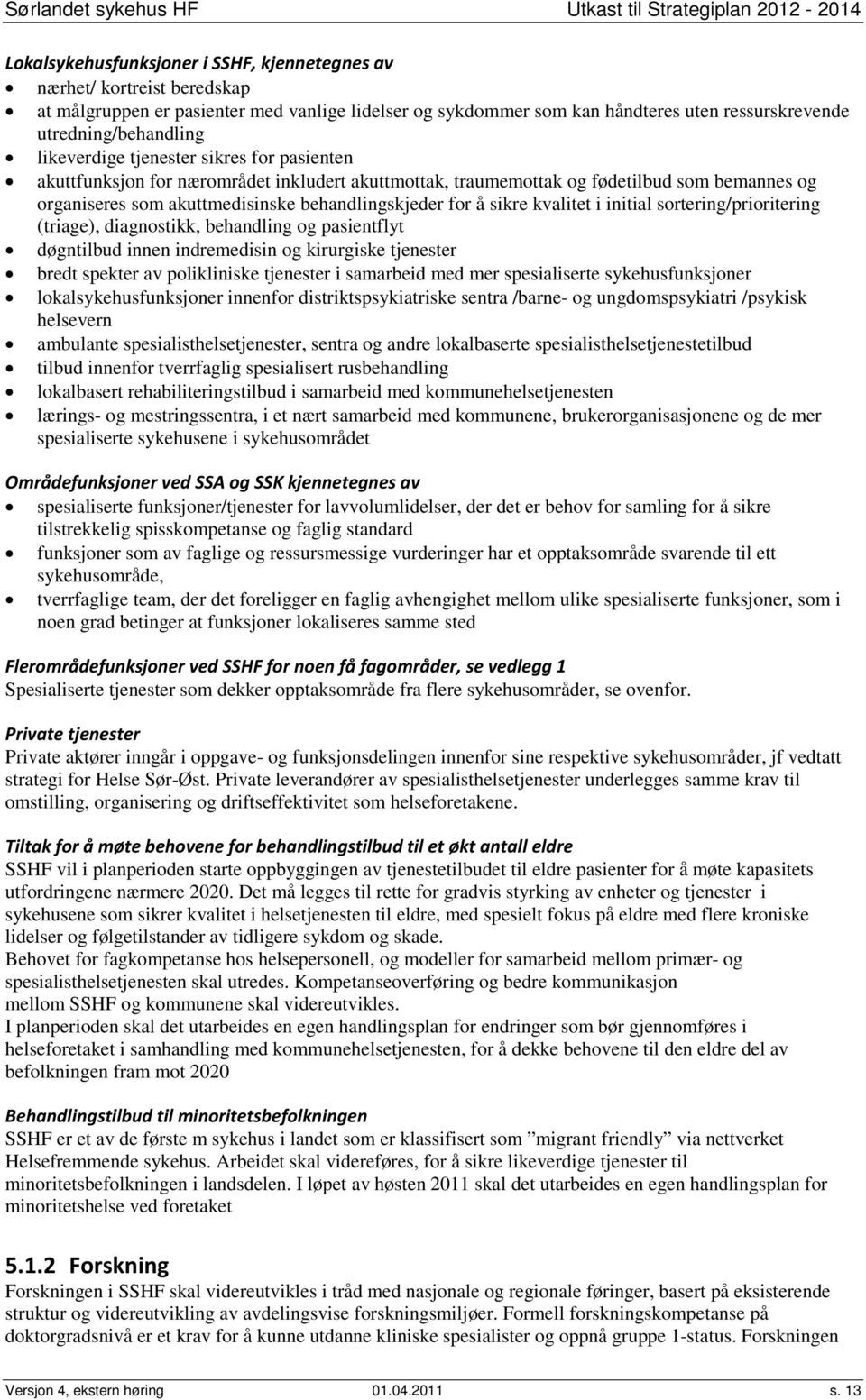 kvalitet i initial sortering/prioritering (triage), diagnostikk, behandling og pasientflyt døgntilbud innen indremedisin og kirurgiske tjenester bredt spekter av polikliniske tjenester i samarbeid