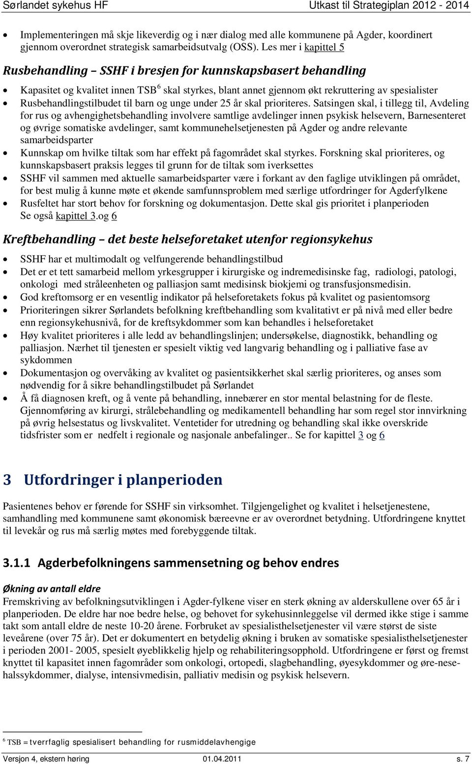 Rusbehandlingstilbudet til barn og unge under 25 år skal prioriteres.