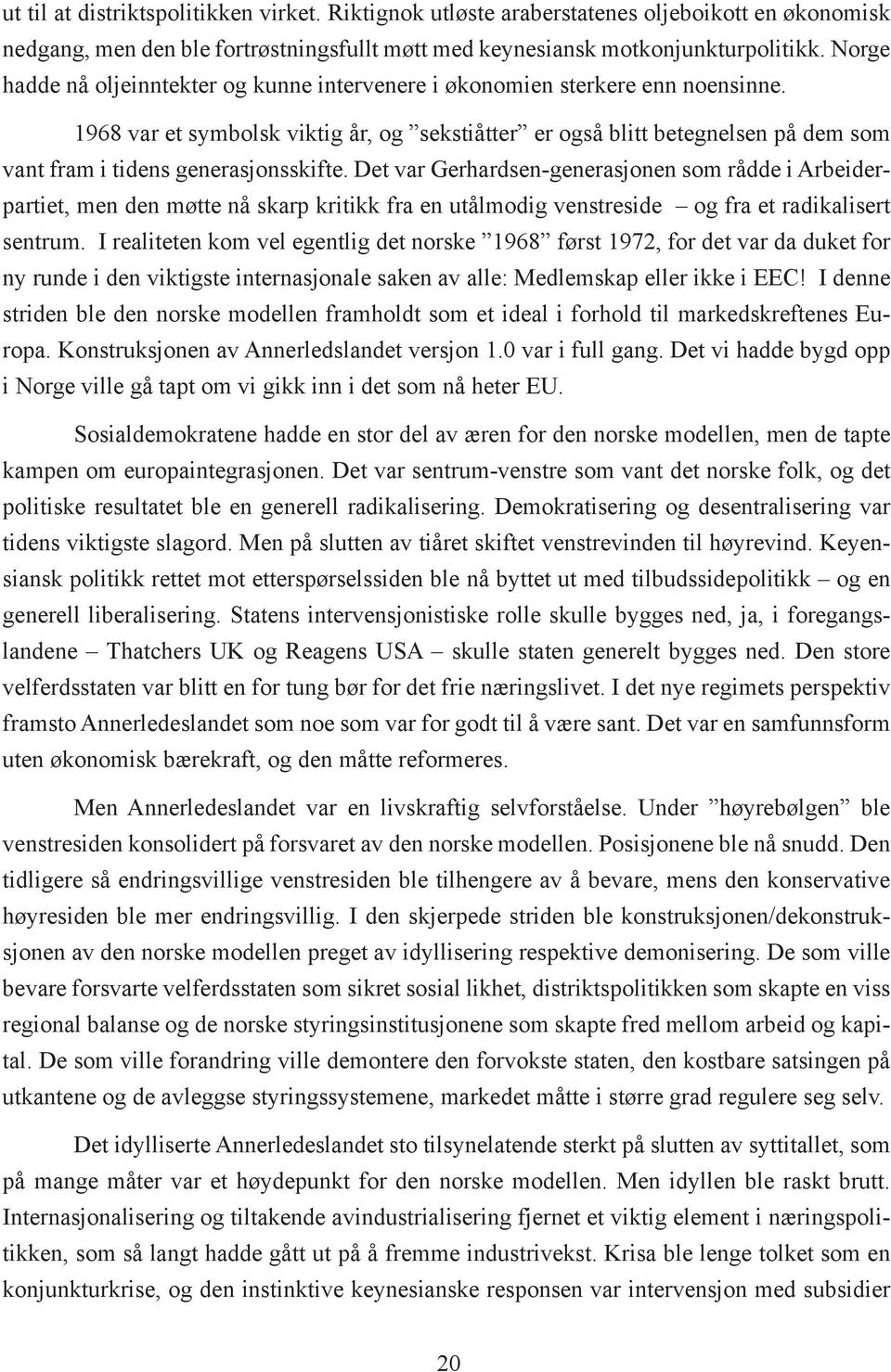 1968 var et symbolsk viktig år, og sekstiåtter er også blitt betegnelsen på dem som vant fram i tidens generasjonsskifte.