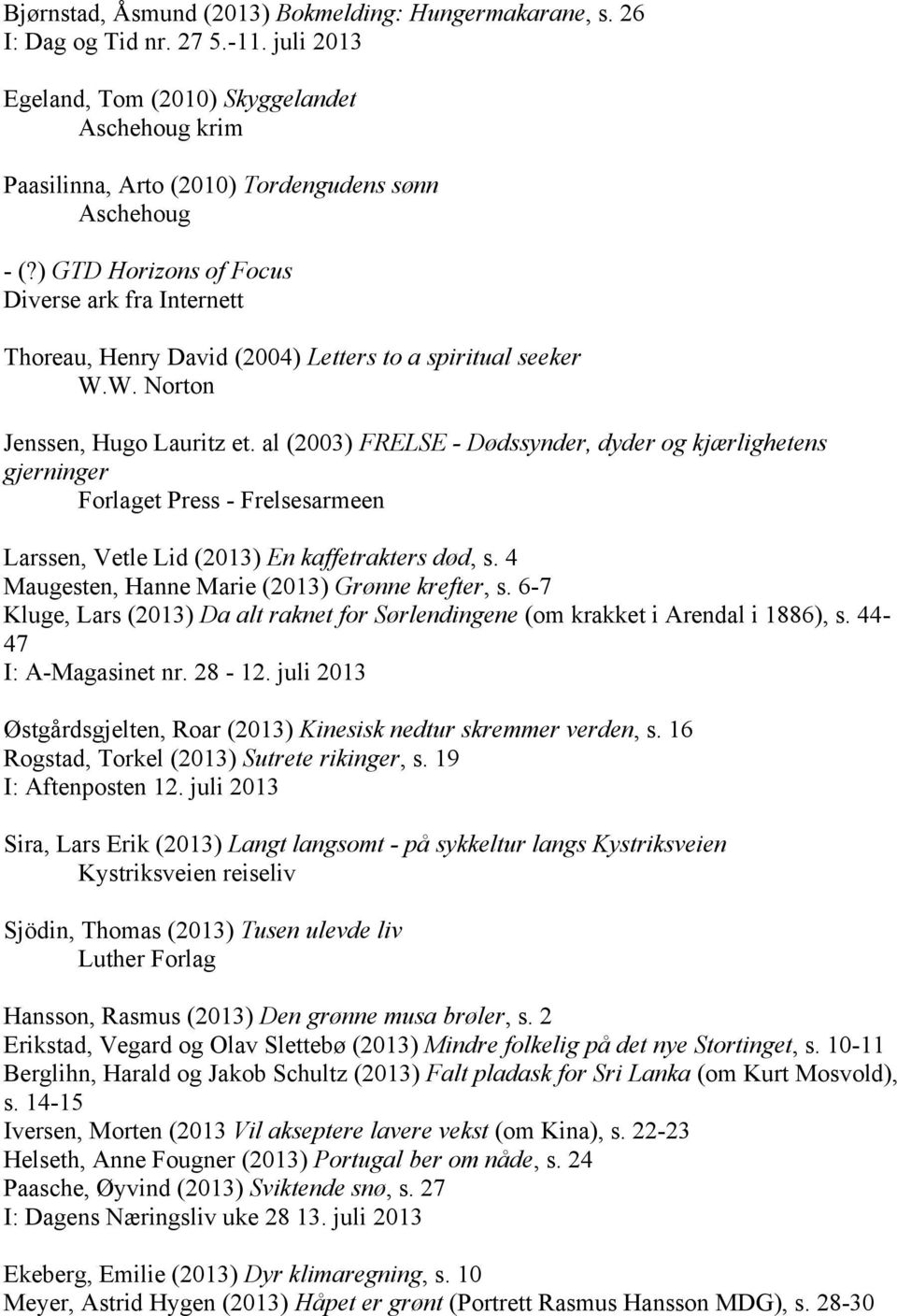 ) GTD Horizons of Focus Diverse ark fra Internett Thoreau, Henry David (2004) Letters to a spiritual seeker W.W. Norton Jenssen, Hugo Lauritz et.