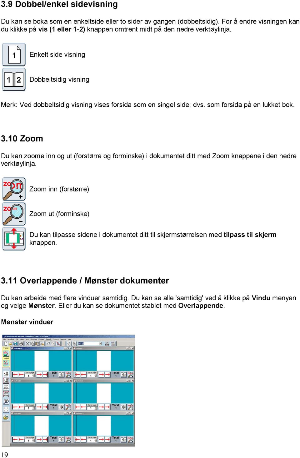 Enkelt side visning Dobbeltsidig visning Merk: Ved dobbeltsidig visning vises forsida som en singel side; dvs. som forsida på en lukket bok. 3.