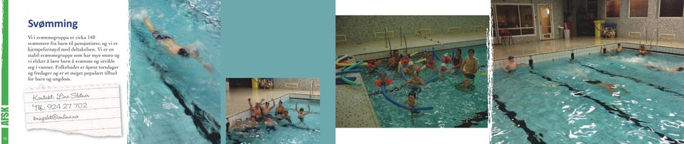 Vi er en stabil svømmegruppe som har mye moro og vi elsker å lære barn å svømme og utvikle