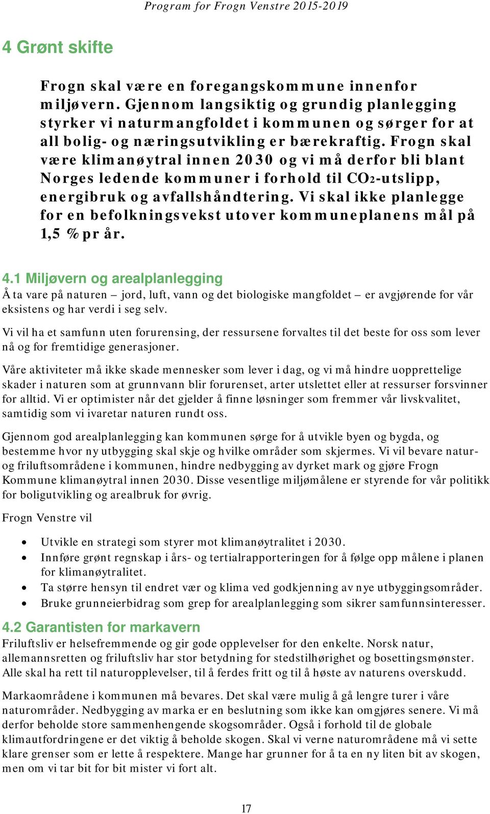 Frogn skal være klimanøytral innen 2030 og vi må derfor bli blant Norges ledende kommuner i forhold til CO2-utslipp, energibruk og avfallshåndtering.