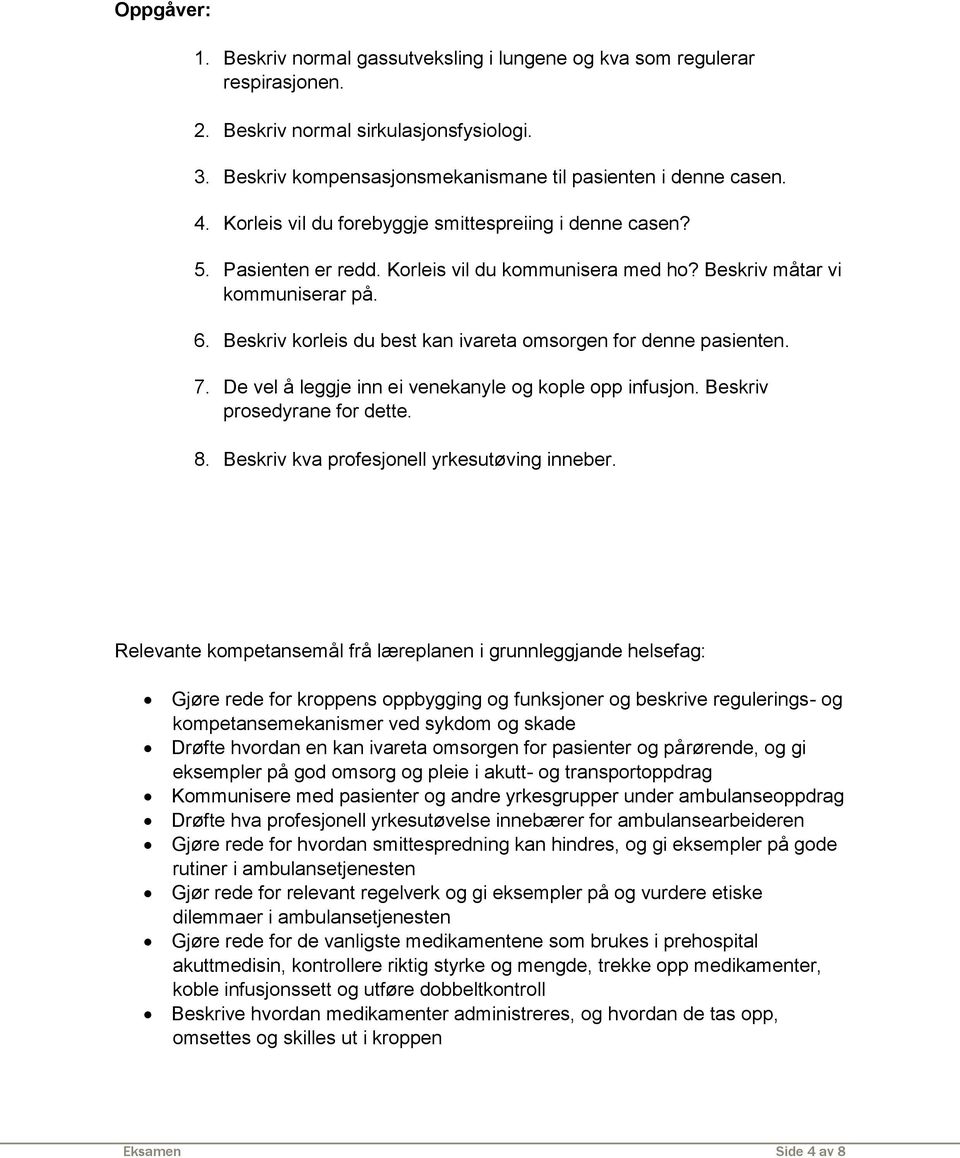 Beskriv korleis du best kan ivareta omsorgen for denne pasienten. 7. De vel å leggje inn ei venekanyle og kople opp infusjon. Beskriv prosedyrane for dette. 8.